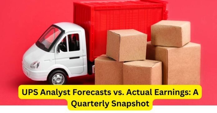 United Parcel Services Analyst Forecasts vs. Actual Earnings A Quarterly Snapshot