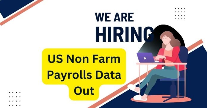 US Non Farm Payrols Data Out